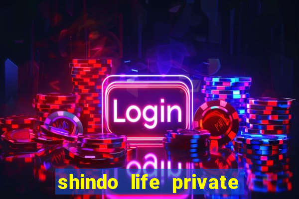 shindo life private server codes